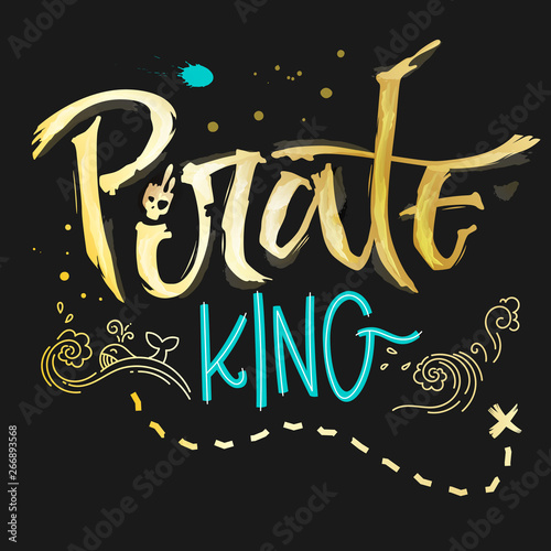 Hand drawn lettering phrase Pirate King. Handscript imitation quote in gold texture and sea blue for dark background. Waves, whale, splash, scull. Card, print, t-shirt, poster, parties stuff