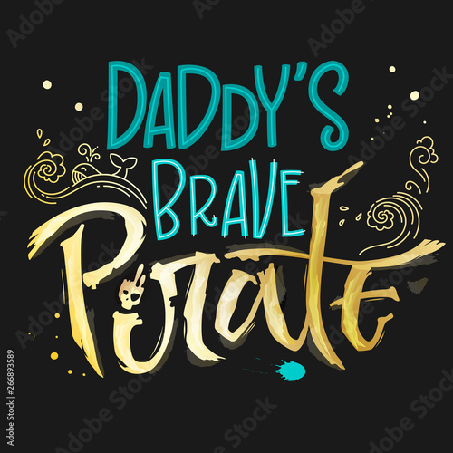 Hand drawn lettering phrase Daddy's Brave Pirate. Handscript imitation quote in gold texture and sea blue for dark background. Waves, whale, splash, scull. Card, print, t-shirt, poster, parties stuff