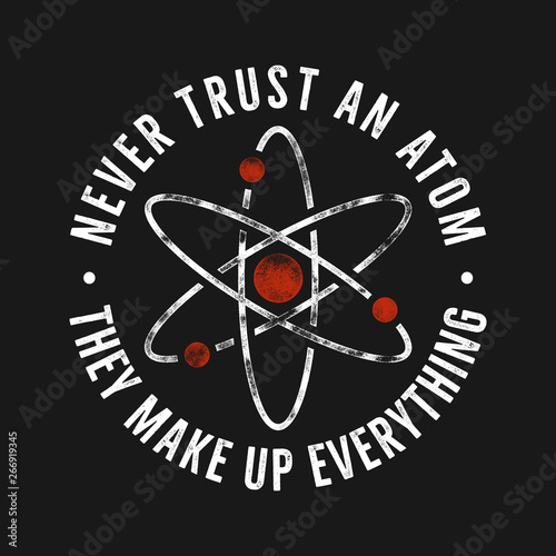 Vintage science illustration for t shirts, poster quote phrase - Never Trust an Atom and icon. Retro colors style. Stock Vector graphic design technology background
