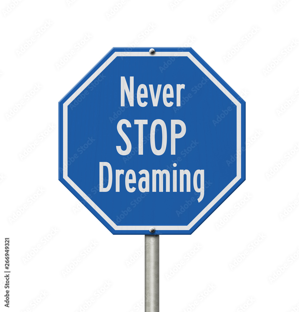 Blue and white Never Stop Dreaming stop sign Blue and white Never Stop Dreaming stop sign