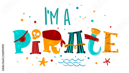 Hand drawn colorful lettering phrase I'm a Pirate.