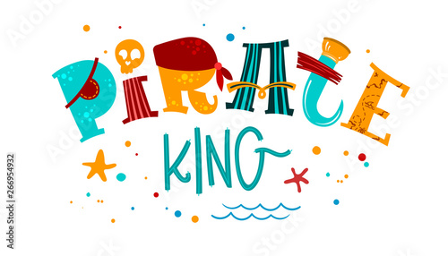 Hand drawn colorful lettering phrase Pirate King.