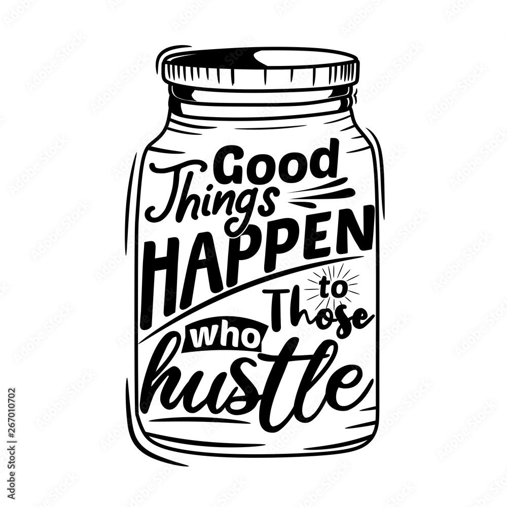 Good things happen to those who hustle Good things happen to those who hustle