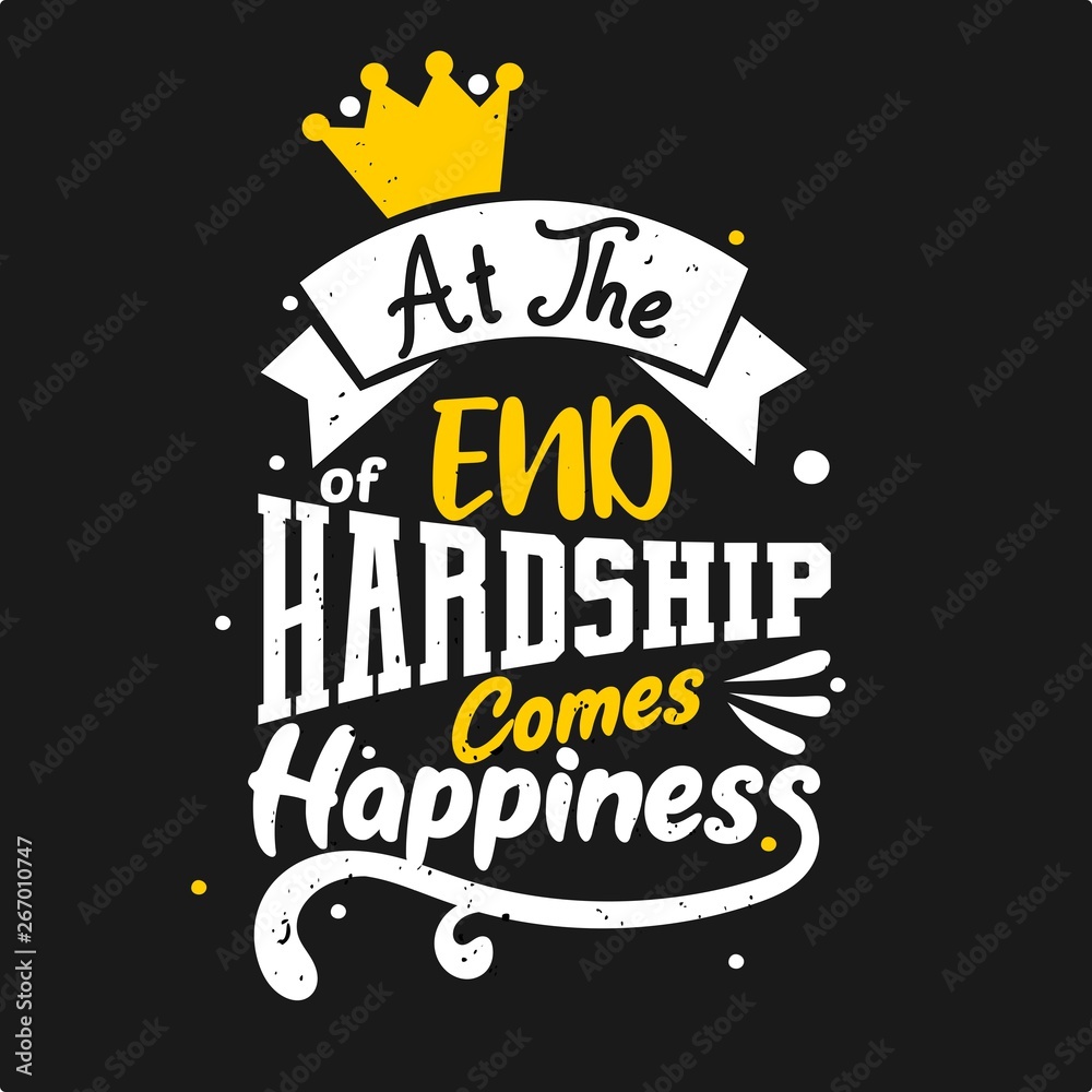 At the end of hardship comes happiness At the end of hardship comes happiness