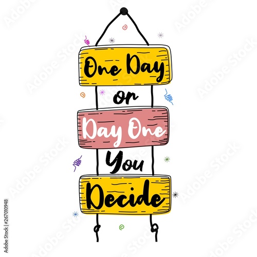 One day or day one you decide