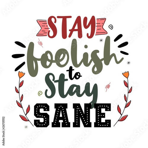 Stay foolish to stay sane