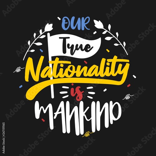 Our true nationality is mankind