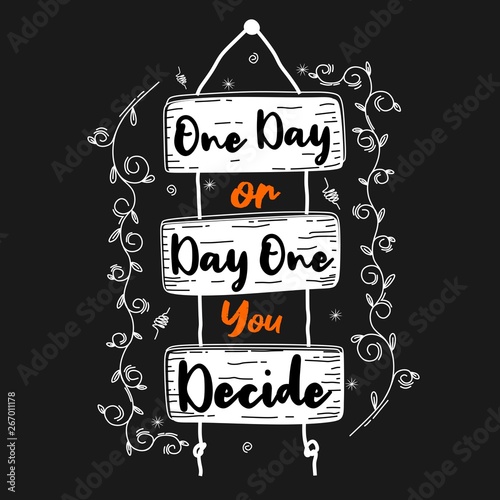 One day or day one you decide
