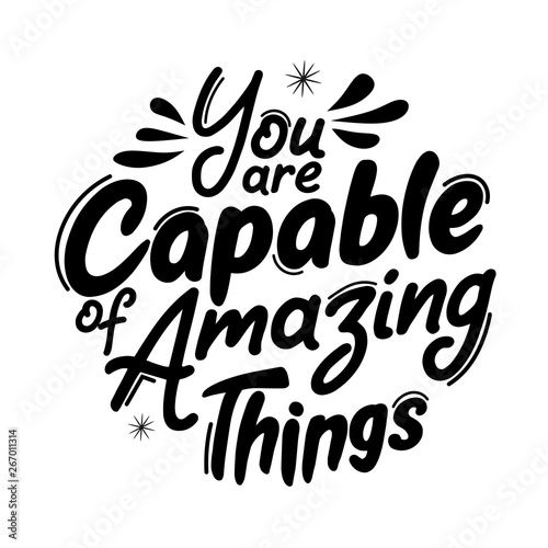 You are capable of amazing things