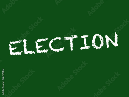 Election concept. Election written on  a chalkboard with chalk. Vector available. 