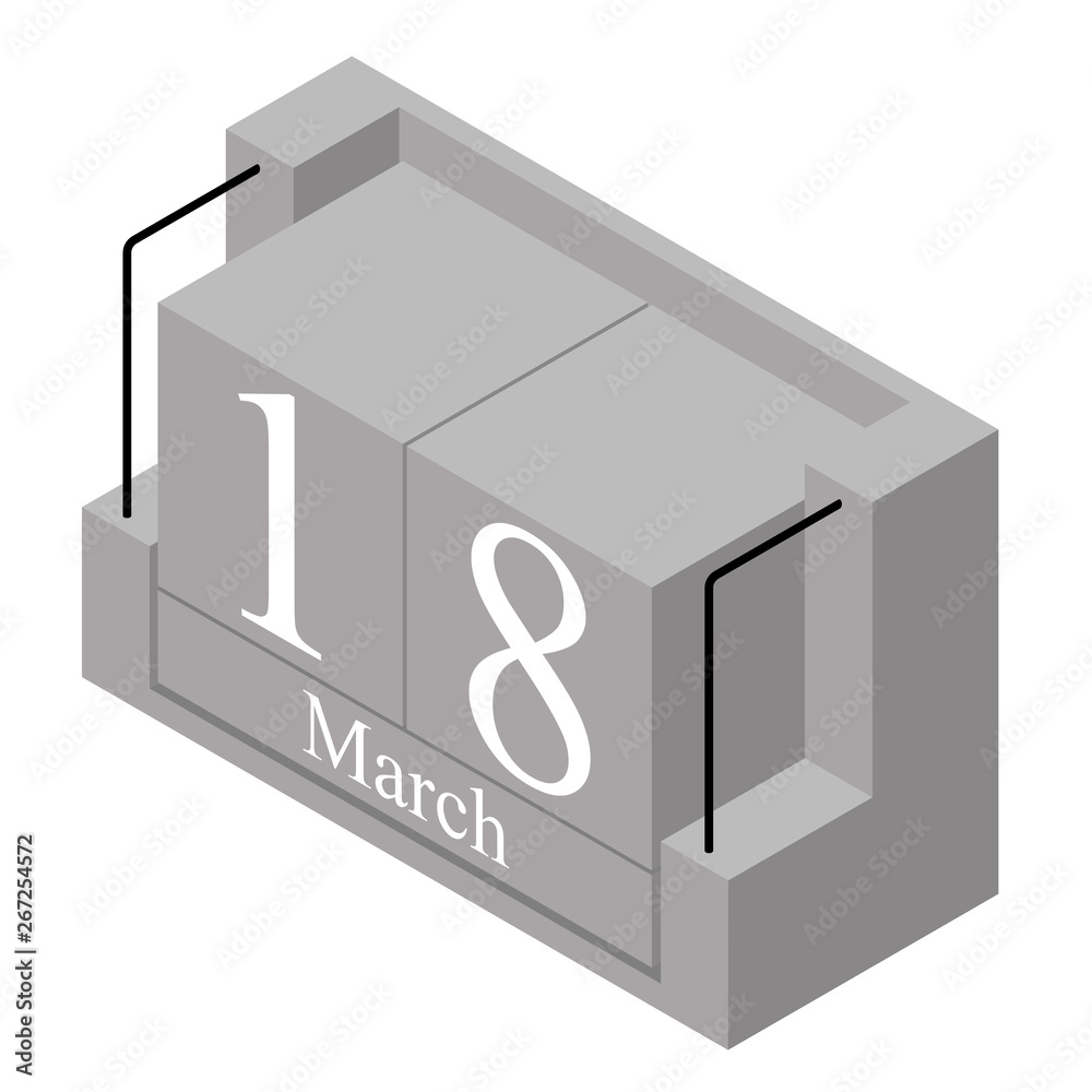 March 18th date on a single day calendar. Gray wood block calendar present date 18 and month March isolated on white background. Holiday. Season. Vector isometric illustration March 18th date on a single day calendar. Gray wood block calendar present date 18 and month March isolated on white background. Holiday. Season. Vector isometric illustration