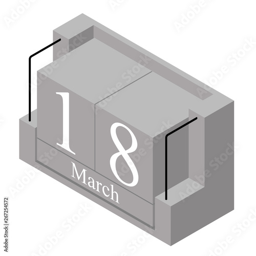 March 18th date on a single day calendar. Gray wood block calendar present date 18 and month March isolated on white background. Holiday. Season. Vector isometric illustration