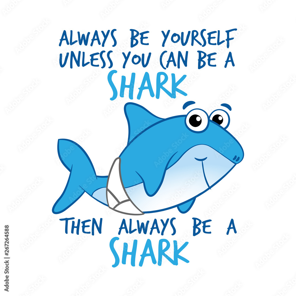 Always be yourself unless you can..' funny vector text quotes and shark  drawing. Lettering poster or t-shirt textile graphic design. / Cute baby  shark character illustration in diaper. Stock Vector | Adobe