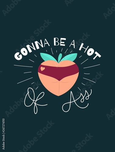 Gonna be a hot peach of ass funny card design. Peachy butt flat illustration. Inspirational vector illustration