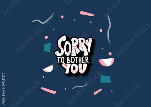 Sorry to bother you quote. Vector illustration.