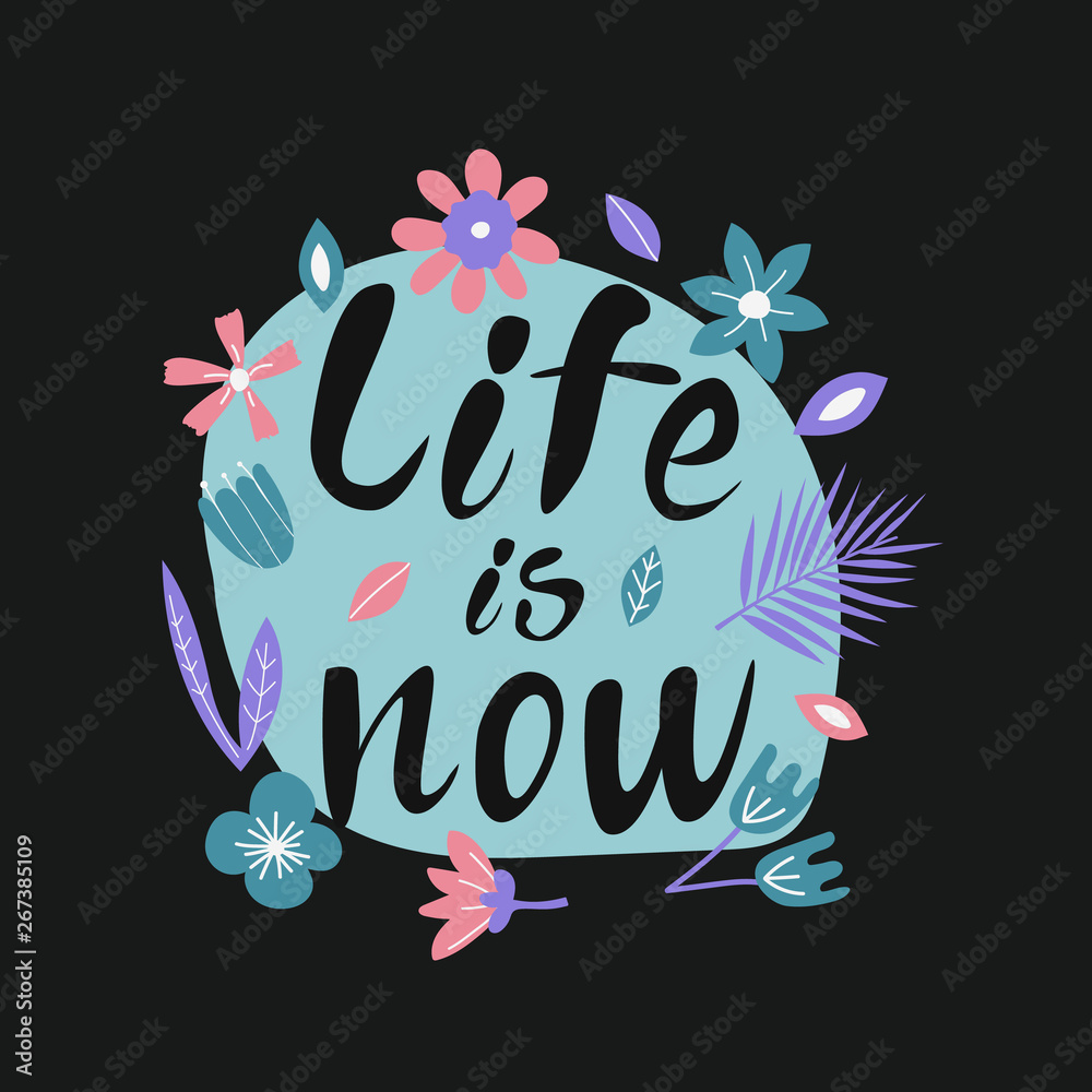 Hand drawn lettering quote Life is now. Vector conceptual illustration - great for posters.
