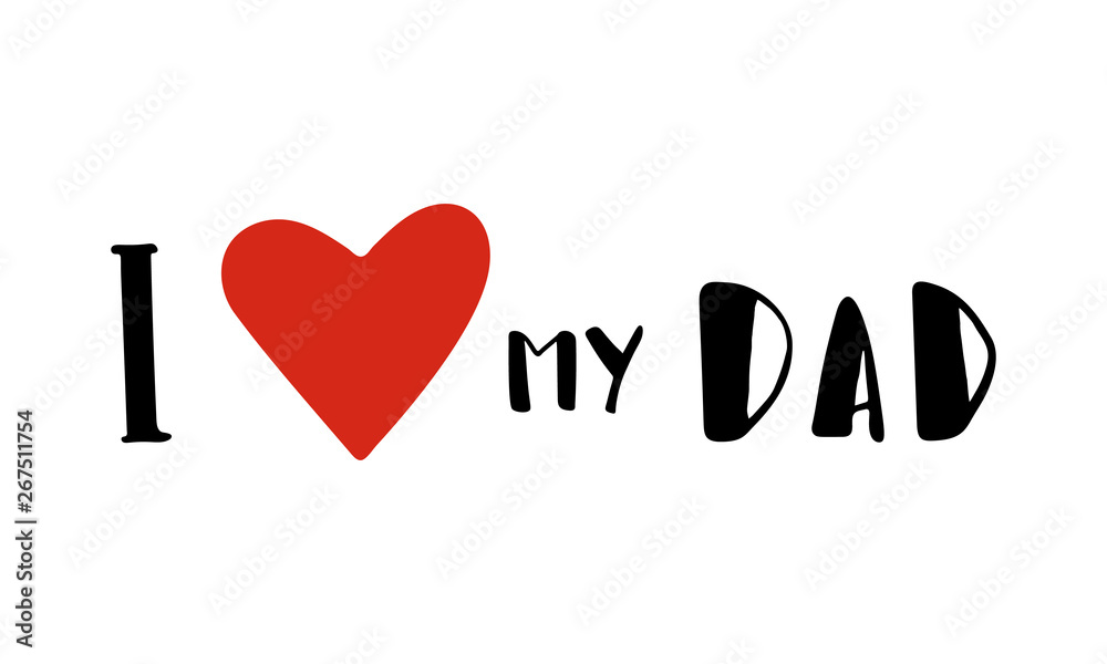 I love my dad - quote lettering isolated on white background. Grunge textured hand drawn elements for design poster, t-shirt, bags, postcard, sweatshirt, flyer.