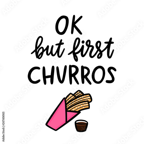 Ok, but first churros. The hand-drawing quote of black ink, with image churros. Churros (or churro) is a traditional Spanish dessert. It can be used for menu, sign, banner, poster, etc.