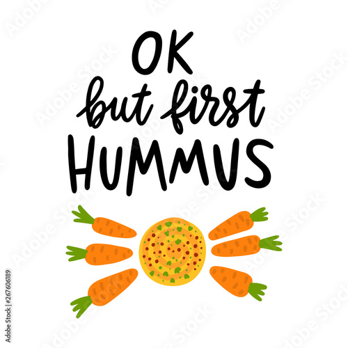 Ok, but first hummus. The hand-drawing quote of black ink, with image hummus and baby carrot, on a white background. It can be used for menu, sign, banner, poster etc