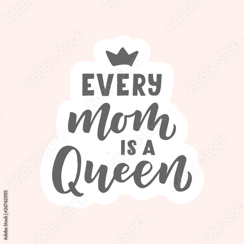 Every mom is a Queen hand drawn lettering