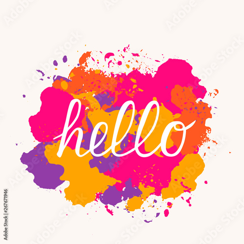 Hand lettering Hello on colorful paint splashes background. Calligraphy font hand drawn word. Easy to edit vector template for typography posters, banners, signs, postcards.