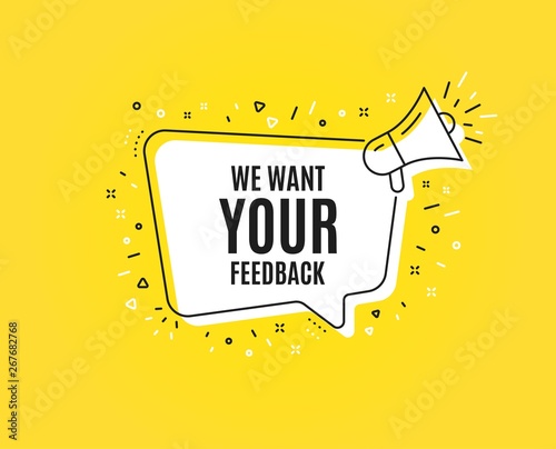 We want your feedback symbol. Megaphone banner. Survey or customer opinion sign. Client comment. Loudspeaker with speech bubble. Your feedback sign. Marketing and advertising tag. Vector