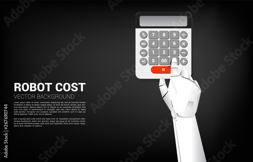Close up Robot hand touch button on calculator. Business concept of Cost of Robot investment. Solution from a.i. machine learning