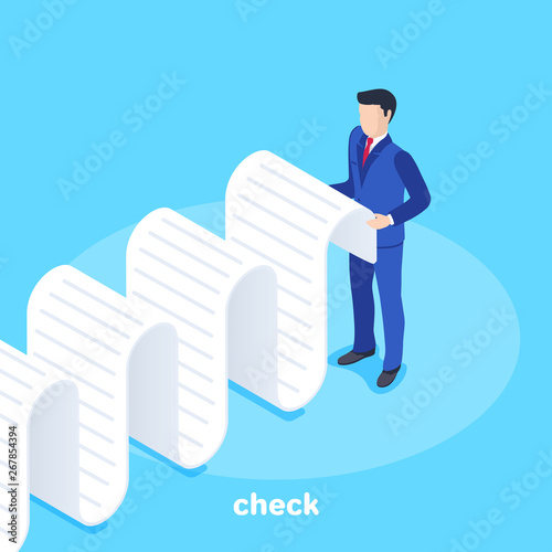 Isometric vector image on a blue background, a man in a business suit stands with a long sheet of paper and reads information, acquaintance with a check and bill