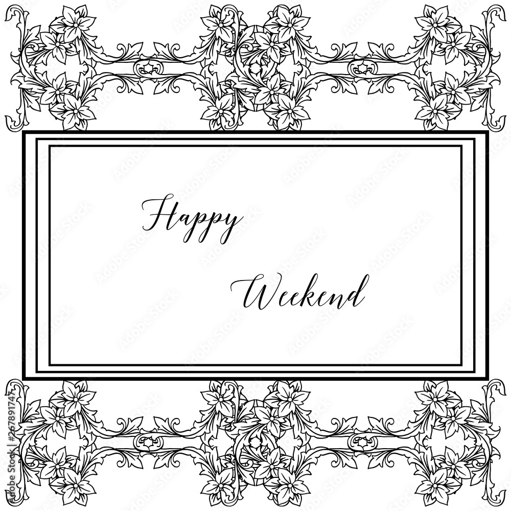 Vector illustration beautiful flower frame for design happy weekend Vector illustration beautiful flower frame for design happy weekend