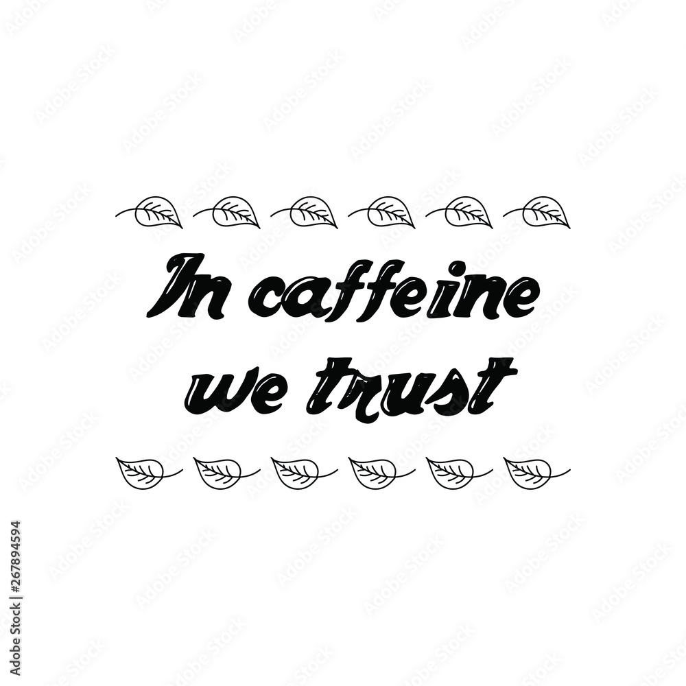In caffeine we trust. Calligraphy saying for print. Vector Quote 