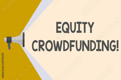 Writing note showing Equity Crowdfunding. Business concept for raising capital used by startups and earlystage company Megaphone Extending the Volume Range through Space Wide Beam photo