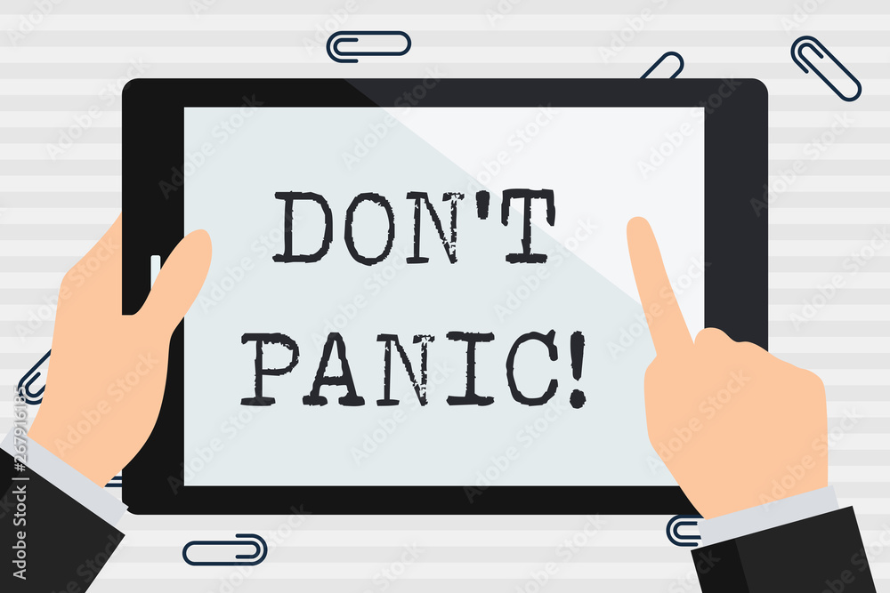 Handwriting text Don T Panic. Conceptual photo suddenly feel so worried or frightened that you can not behave Businessman Hand Holding, Pointing and Touching Colorful Tablet Blank Screen