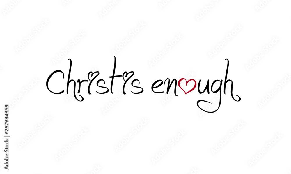 Christ is enough, typography for print or use as poster, flyer or T shirt