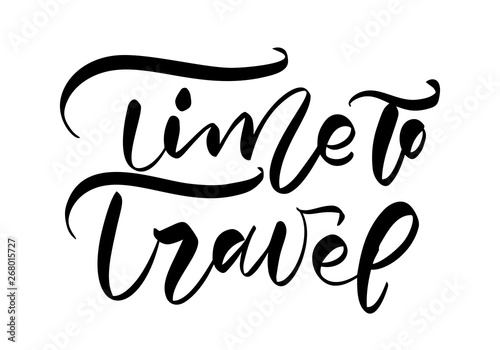 Hand drawn text Time to Travel vector inspirational lettering design for posters, flyers, t-shirts, cards, invitations, stickers, banners. Modern calligraphy isolated on a white background