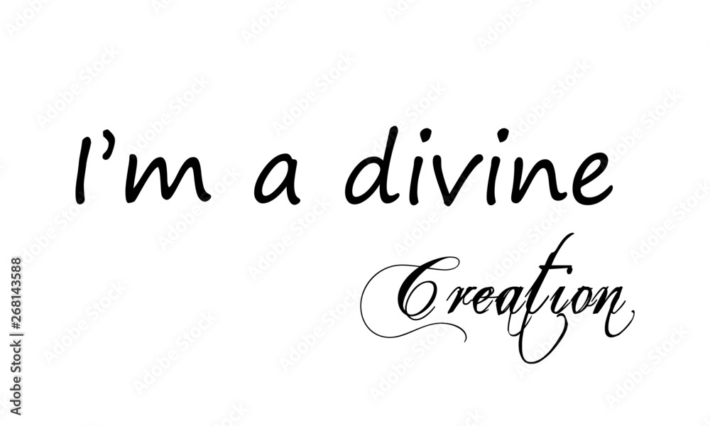 I am a divine creation,   Typography for print or use as poster, flyer or T shirt