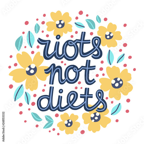 Riots not diets hand lettering. Body positivity phrase with flowers and leaves color drawing