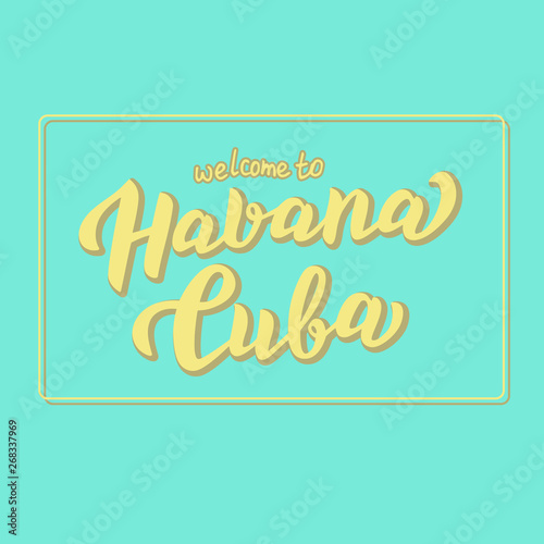 Welcome to Havana Cuba print design. Trendy text for travel banner. Cuba stylish poster. Vector eps 10.