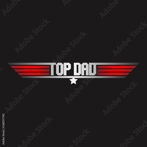 Top dad logo, military design on red and grey colors. For shirts, fabrics, wallpapers, banner, flyers, social media and posters. Happy father's day. 