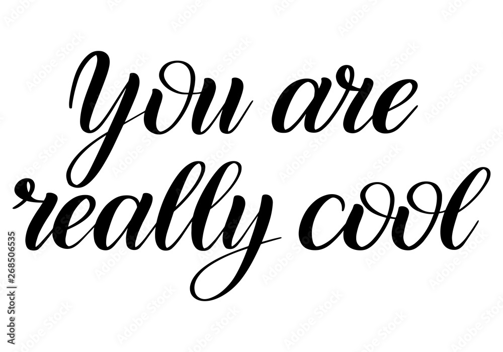 You are really cool. Handwritten short encouraging  phrase. Black isolated cursive. Calligraphic style. Hand writing script. Brush pen lettering. Vector design element for greeting cards.