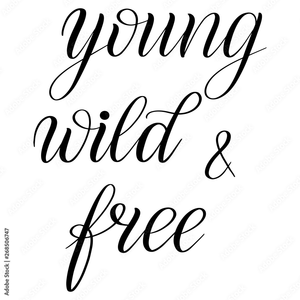 Fototapeta premium Young, wild and free. Black isolated cursive. Calligraphic style. Hand writing script. Brush pen lettering. Handwritten phrase. Vector design element.