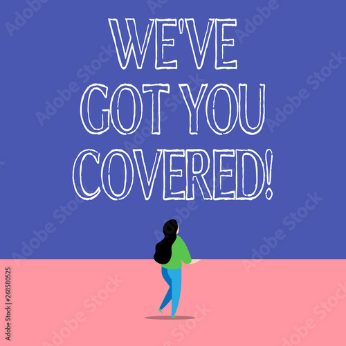 Text sign showing We Ve Got You Covered. Business photo text have done gotten or provided whatever needed