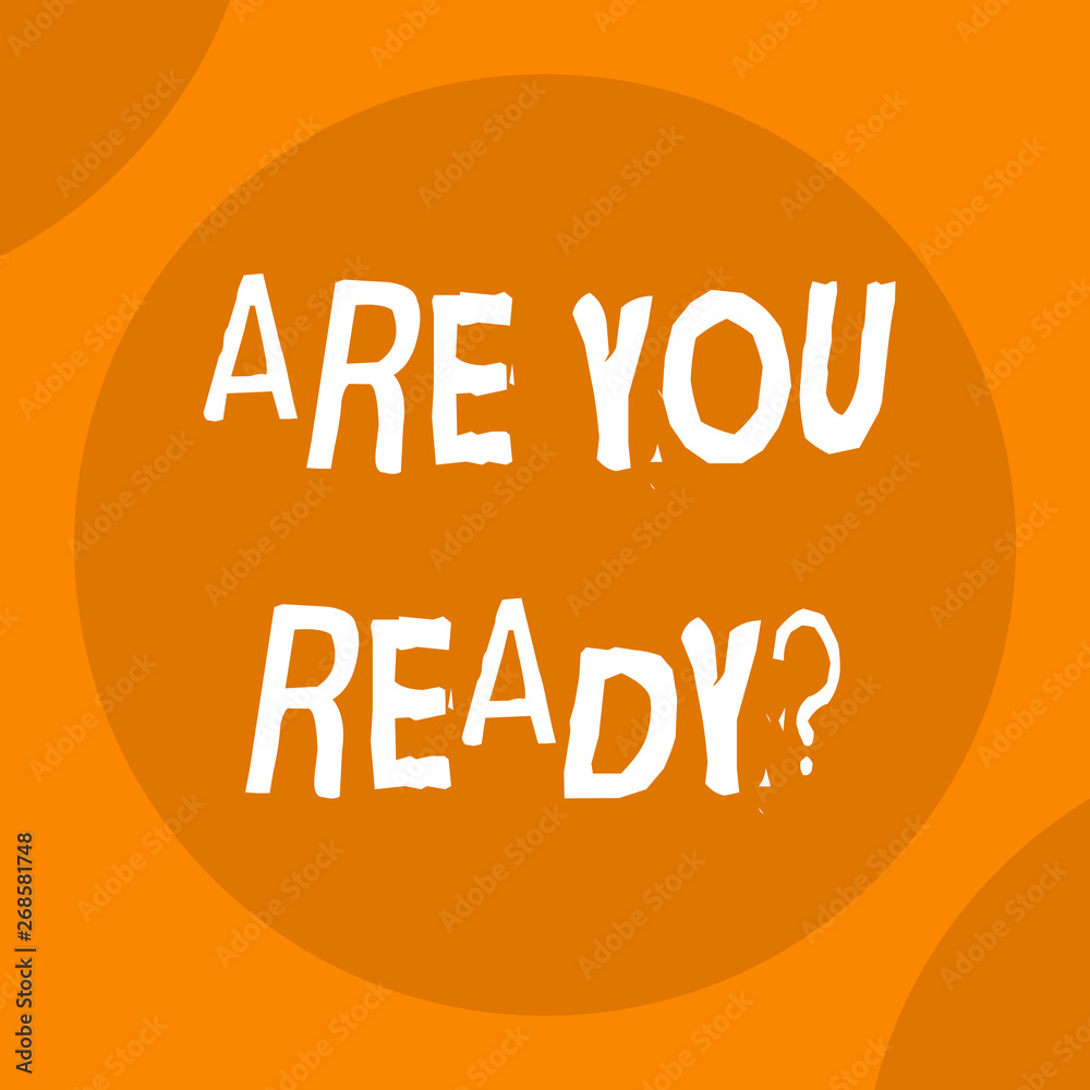 Conceptual hand writing showing Are You Ready Question. Concept meaning used telling someone start something when feel prepared Conceptual hand writing showing Are You Ready Question. Concept meaning used telling someone start something when feel prepared