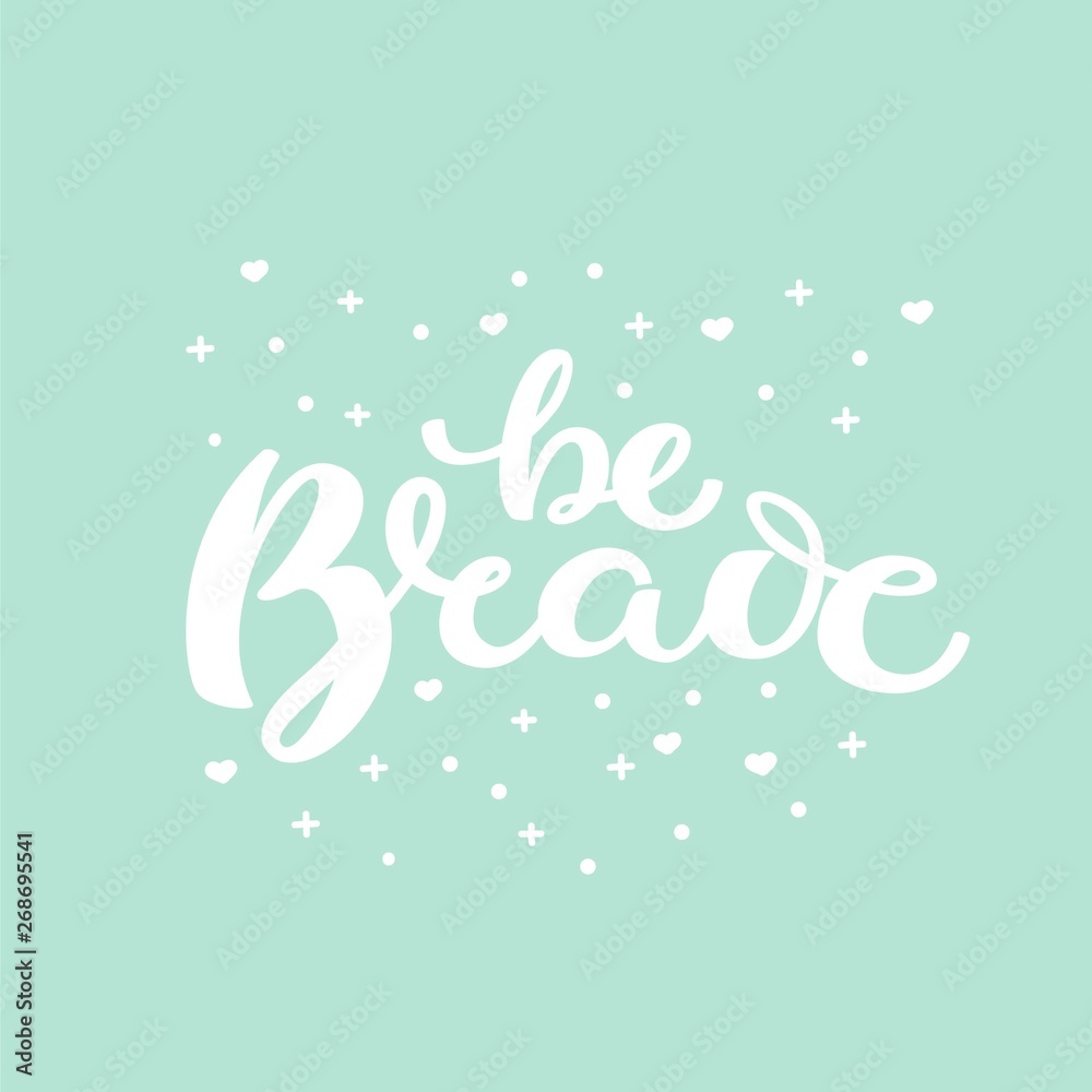 Vector hand drawn brush calligraphy. Quote of lettering is Be brave for motivational and inspirational poster, print, banner, greeting card, t-shirt. Isolated on blue background with hearts