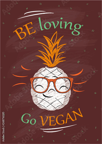 Be loving go vegan, chalkboard vector poster with pineapple