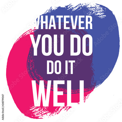 Whatever you do do it well. Vector illustration design. t shirt print, post card photo