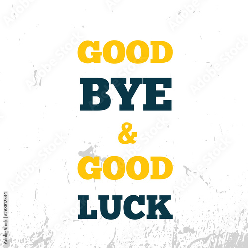 Good bye and good luck quote Motivational wall art on dark background. Inspirational poster, success concept. Lifestyle advice