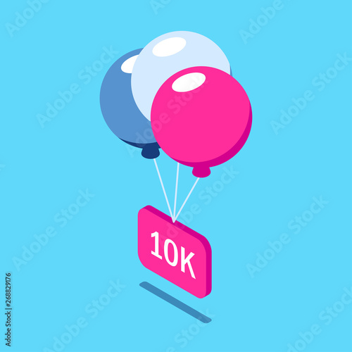 Congratulations 10k followers. Multi-colored balloons lift a sign with the inscription. Social media icons. Vector isometric 3d illustration with pink and blue primary colors.
