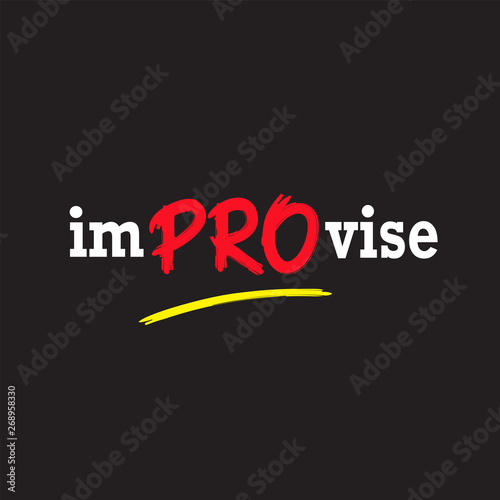 Improvise - simple inspire motivational quote. Hand drawn beautiful lettering. Print for inspirational poster, t-shirt, bag, cups, card, flyer, sticker, badge. Cute and funny vector sign writing