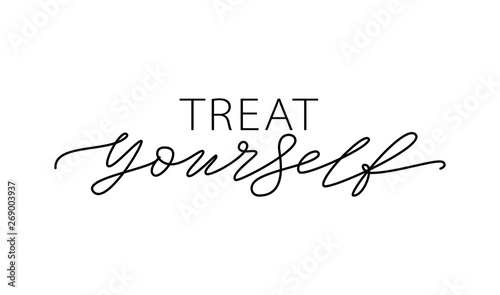 Treat yourself. Vector quote for blog or sale. Time to treat yourself to something nice.