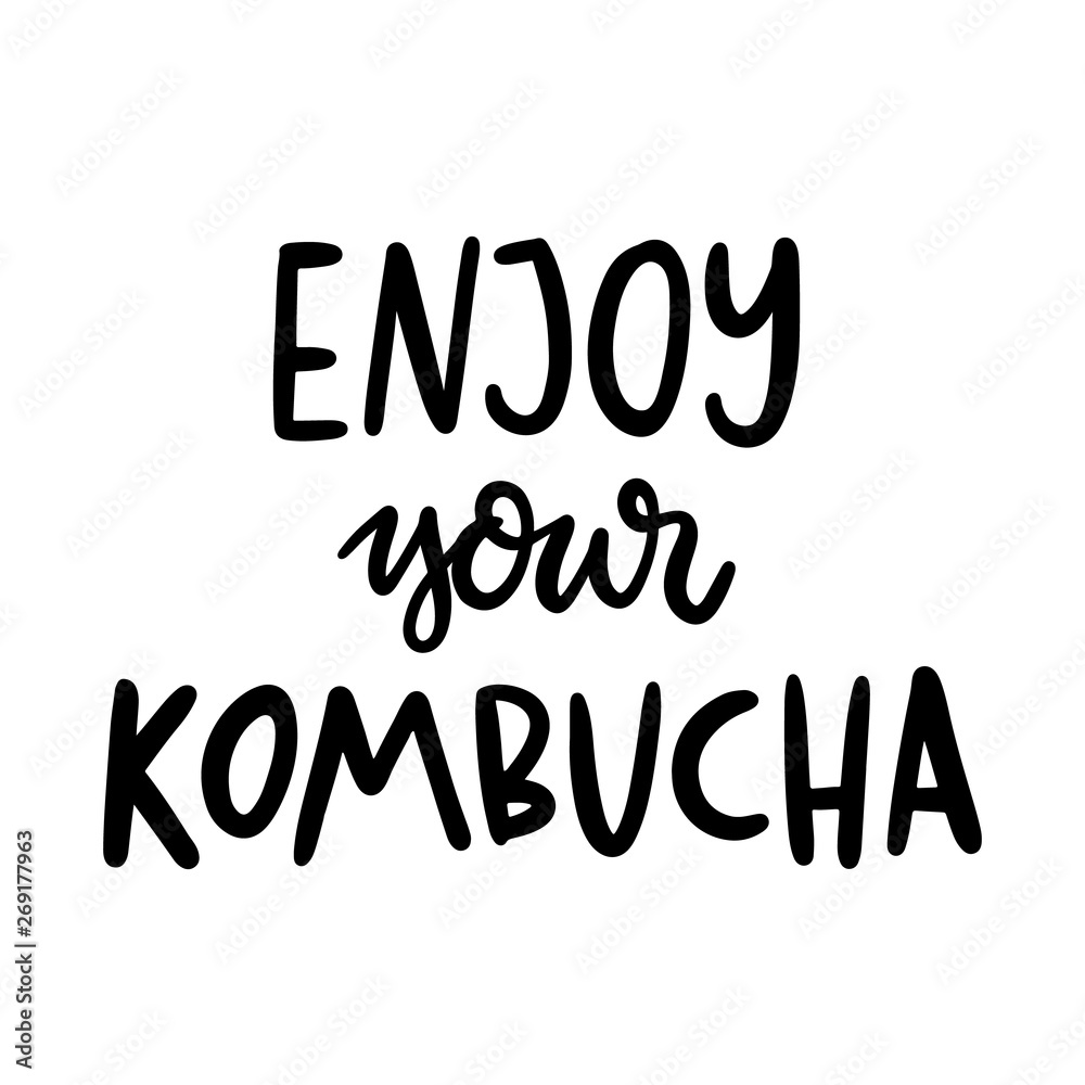 Enjoy your kombucha. The hand-drawing quote of black ink. Kombucha is a natural fermented drink originally from China. Tea mushroom. It can be used for menu, sign, banner, poster, etc.